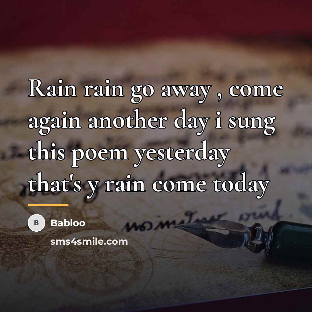 “Rain rain go away , come again another day i…” quote by Babloo