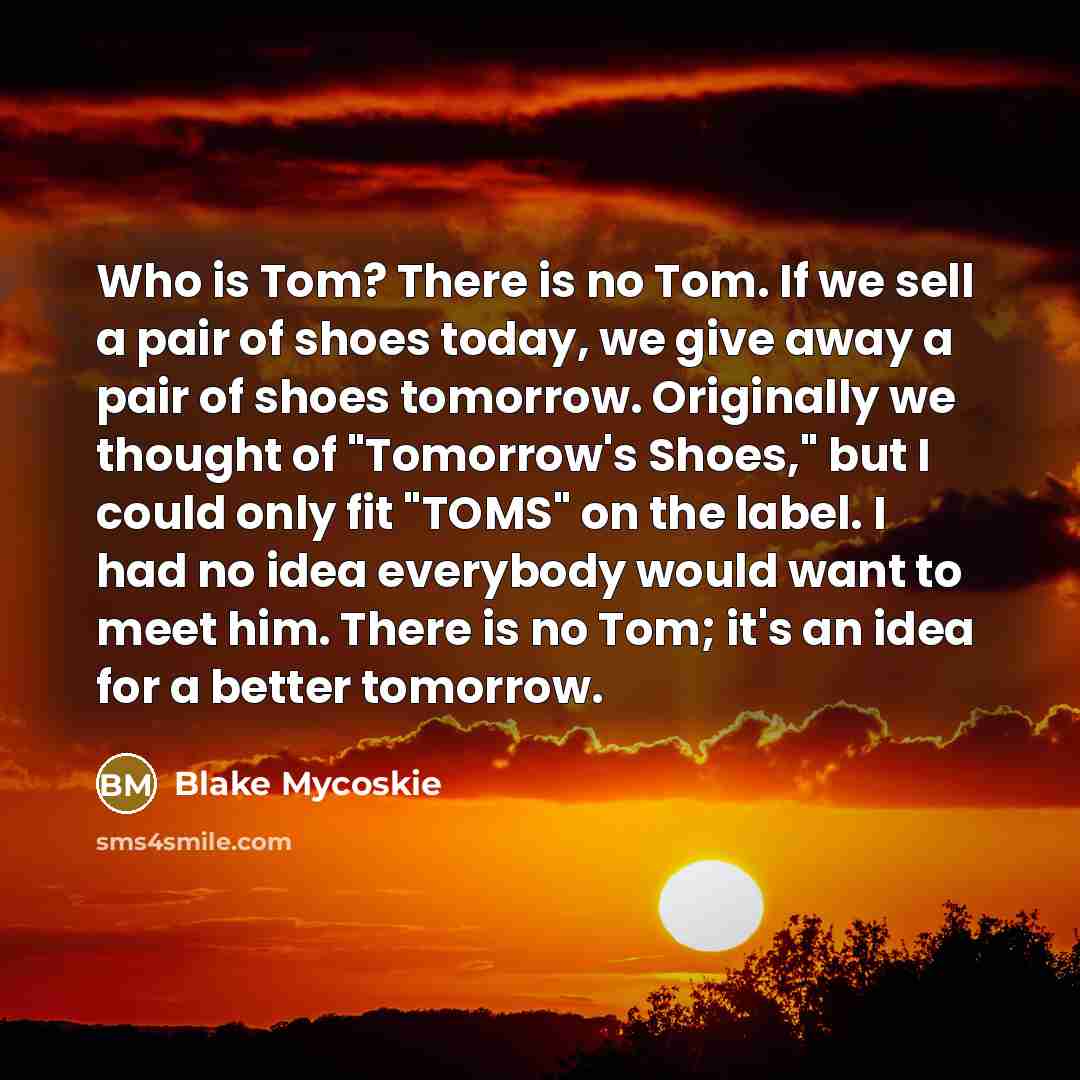 “Who is Tom? There is no Tom. If we sell…” quote by Blake Mycoskie