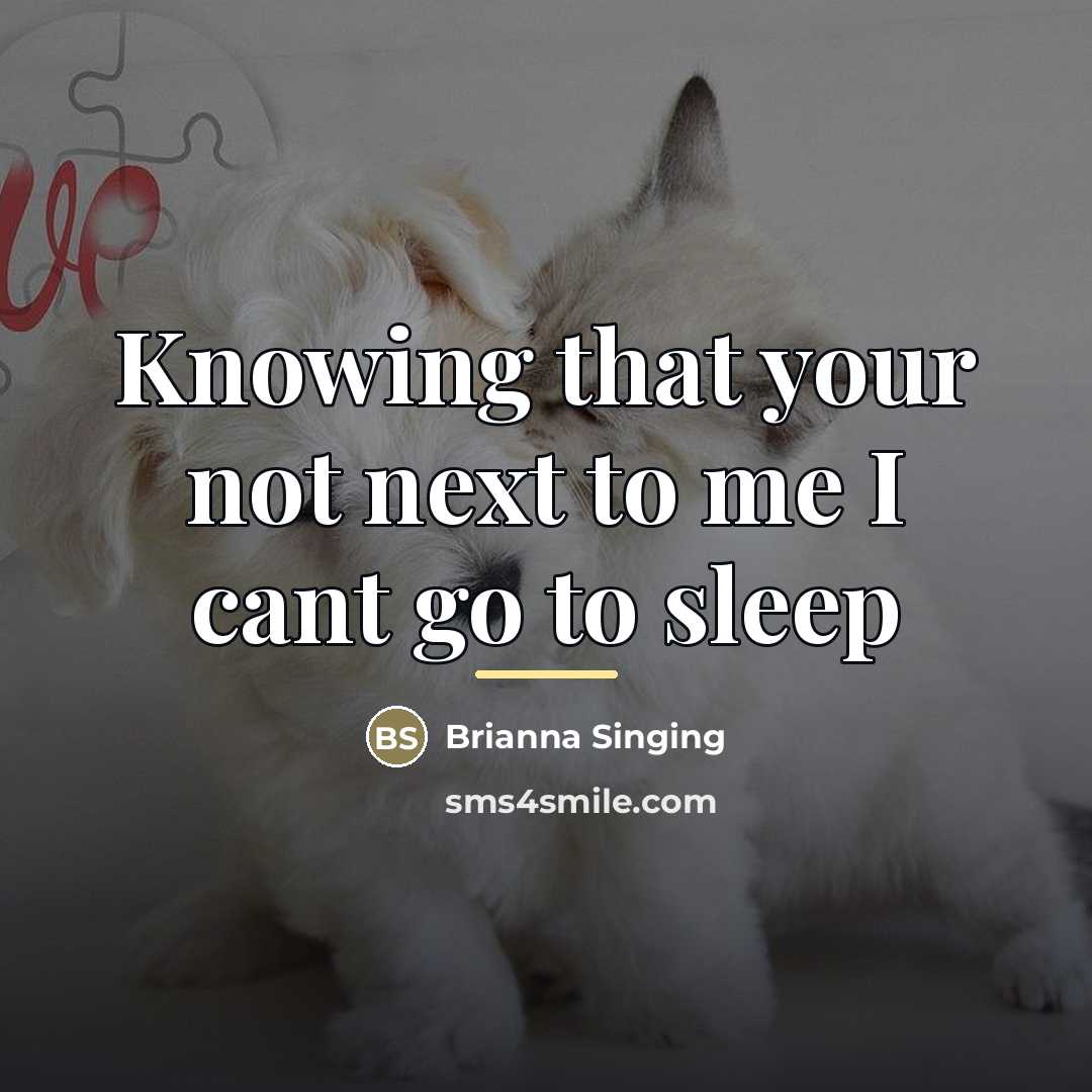 “Knowing that your not next to me I cant go…” quote by Brianna Singing