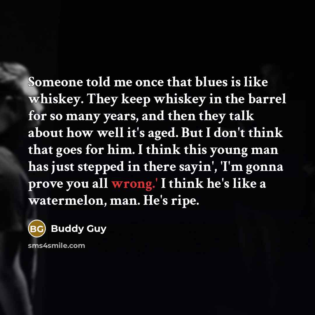 “Someone told me once that blues is like whiskey. They…” quote by Buddy Guy