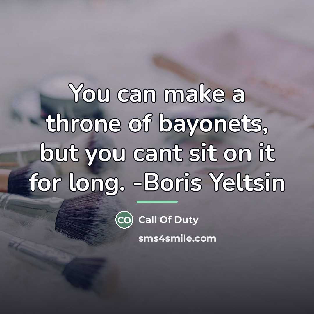 “You can make a throne of bayonets, but you cant…” quote by Call Of Duty