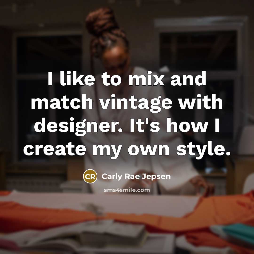“I like to mix and match vintage with designer. It's…” quote by Carly Rae Jepsen