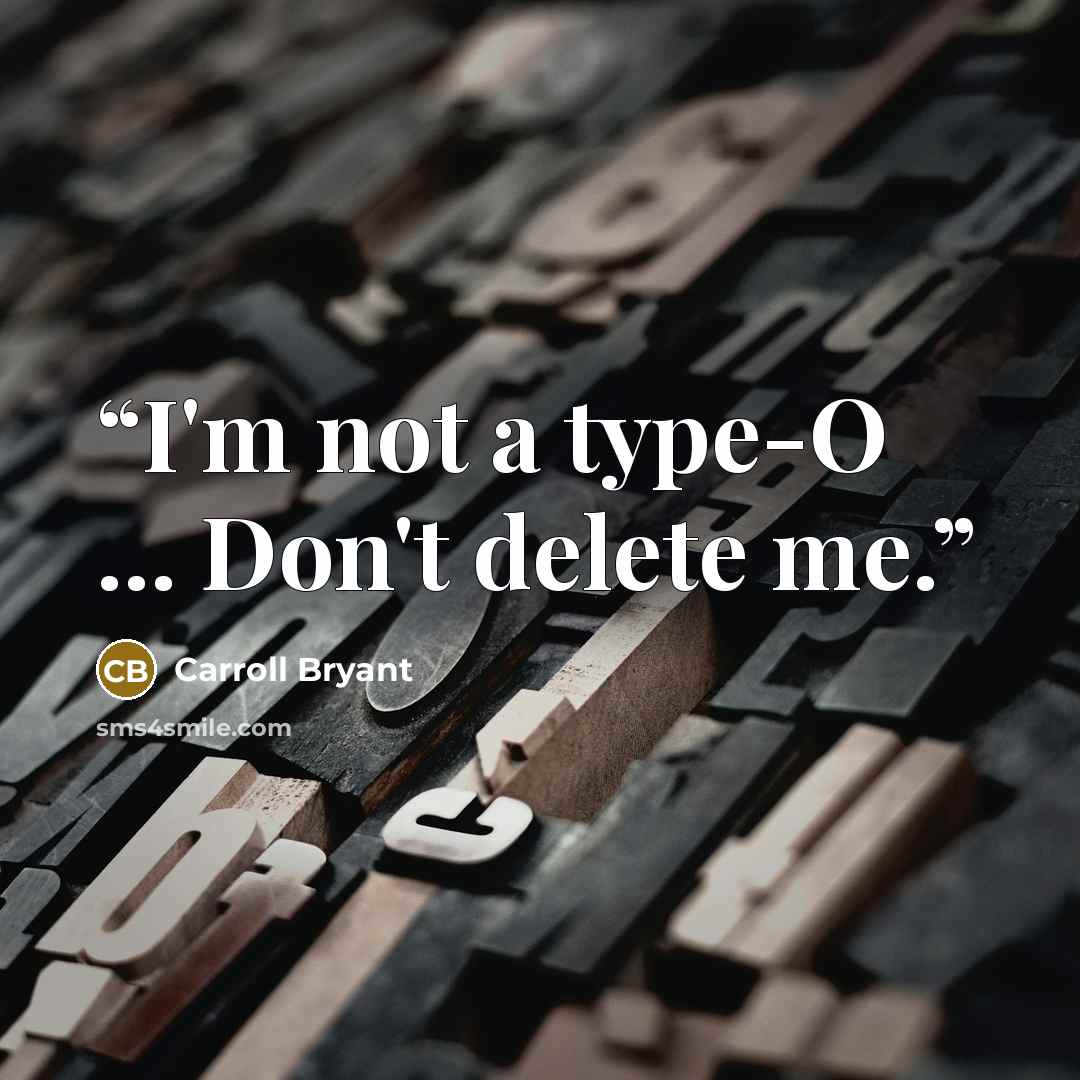 “I'm not a type-O ... Don't delete me.” quote by Carroll Bryant