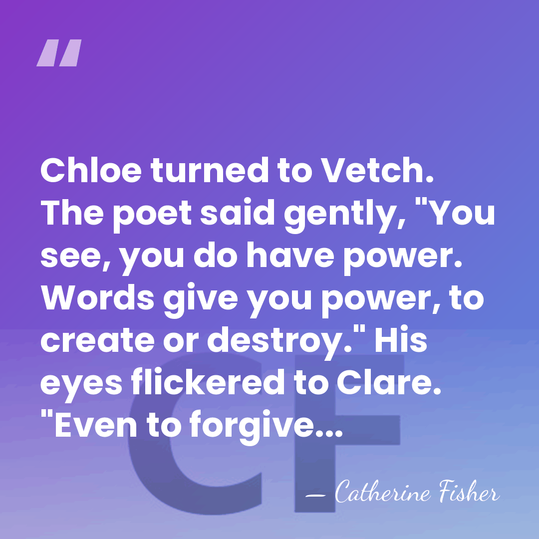 Chloe turned to Vetch. The poet said gently, "You see, you do&hellip; - Catherine Fisher