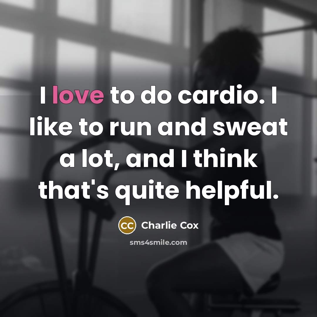 “I love to do cardio. I like to run and…” quote by Charlie Cox