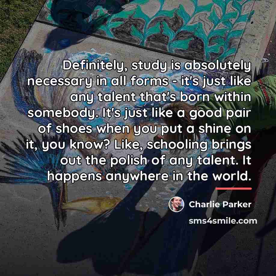 “Definitely, study is absolutely necessary in all forms - it's…” quote by Charlie Parker