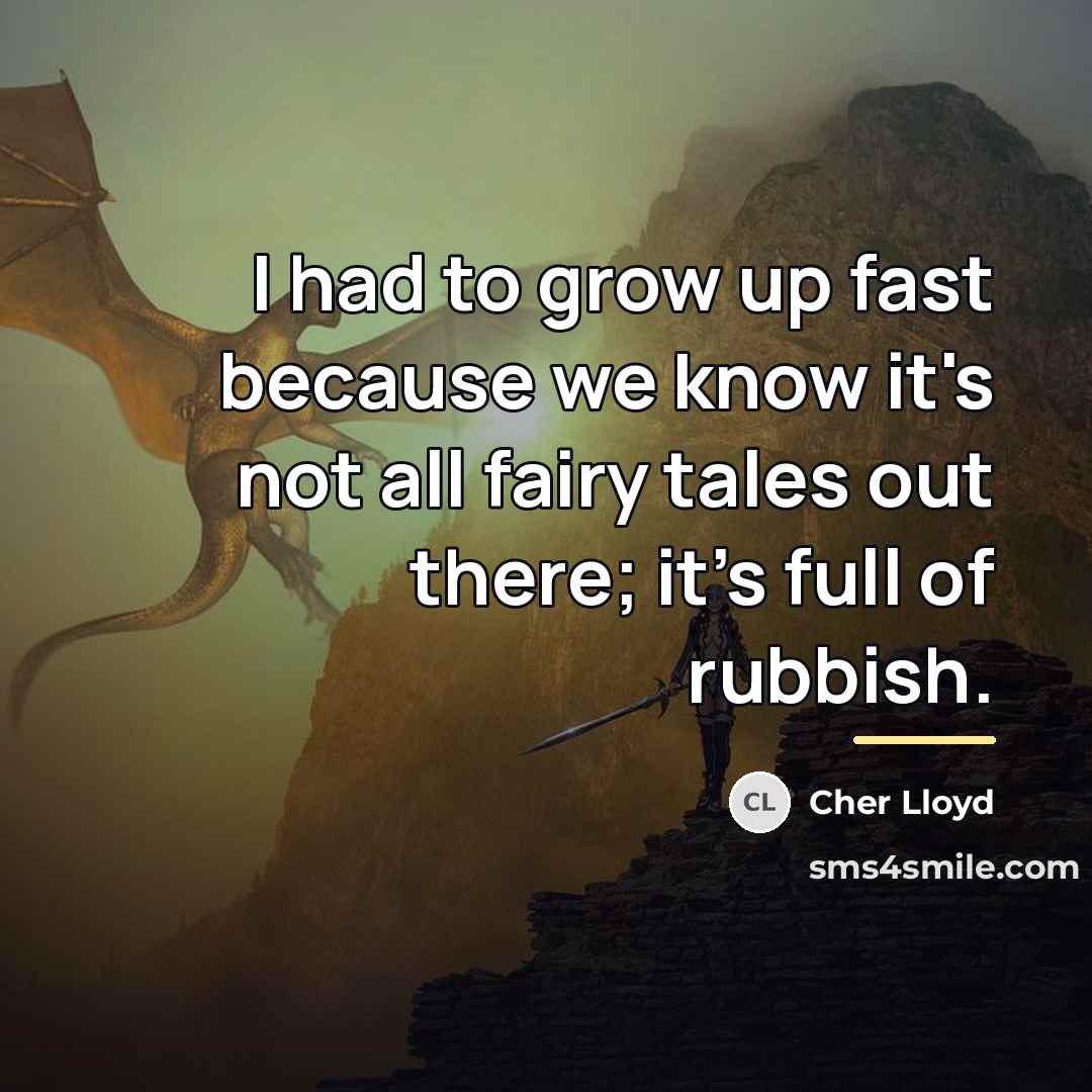 “I had to grow up fast because we know it's…” quote by Cher Lloyd