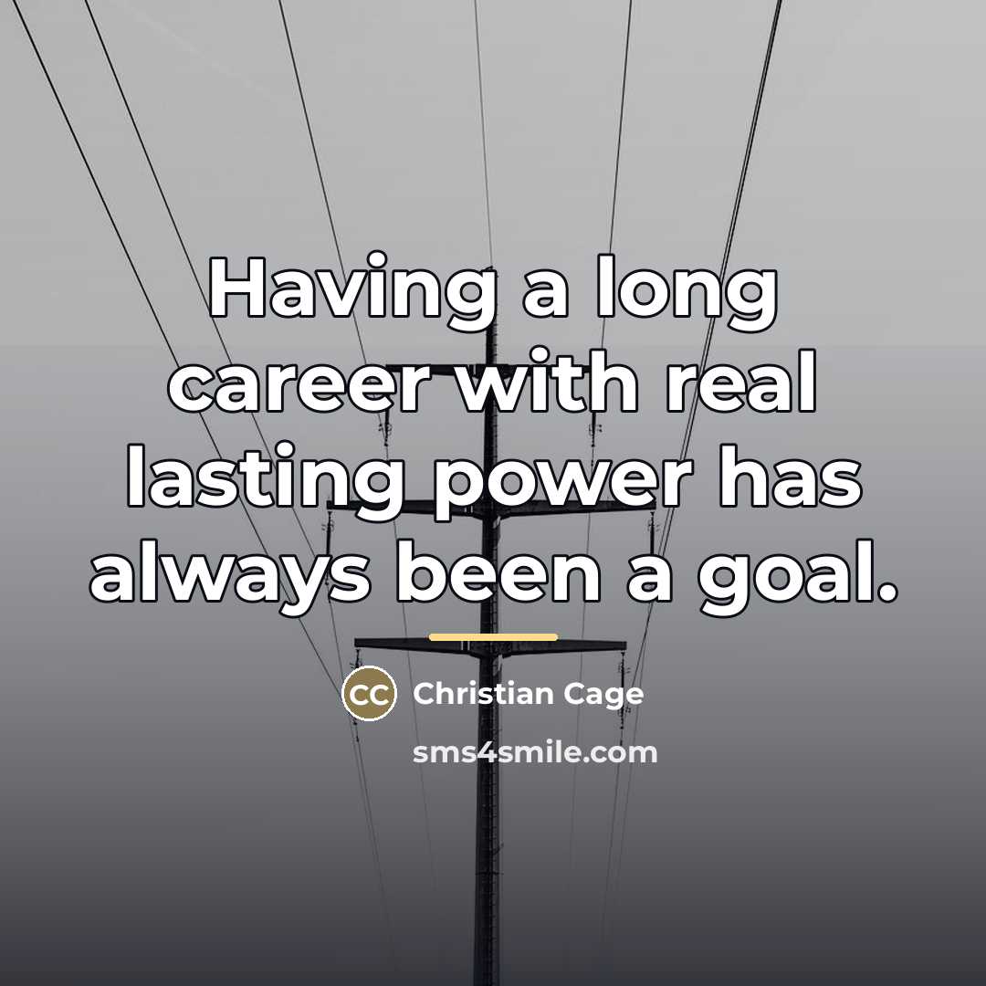 “Having a long career with real lasting power has always…” quote by Christian Cage