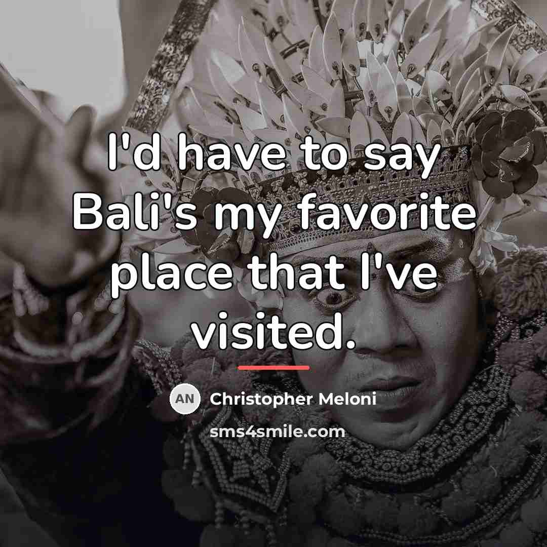 “I'd have to say Bali's my favorite place that I've…” quote by Christopher Meloni