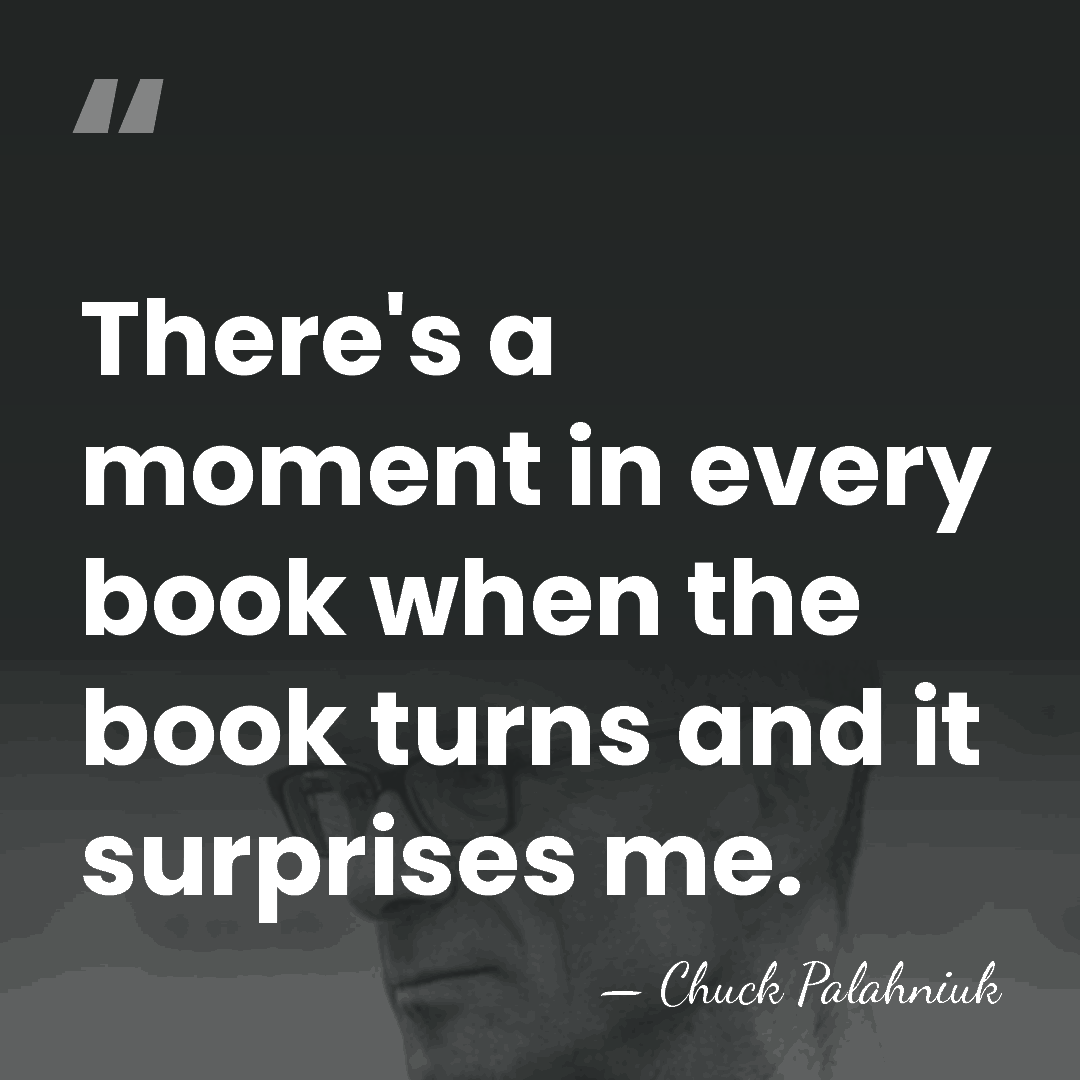 There's a moment in every book when the book turns and it&hellip; - Chuck Palahniuk