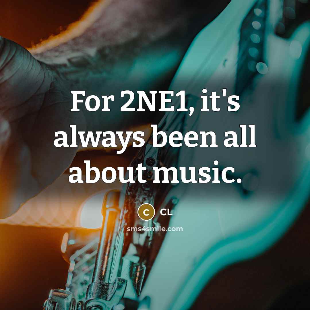“For 2NE1, it's always been all about music.…” quote by CL