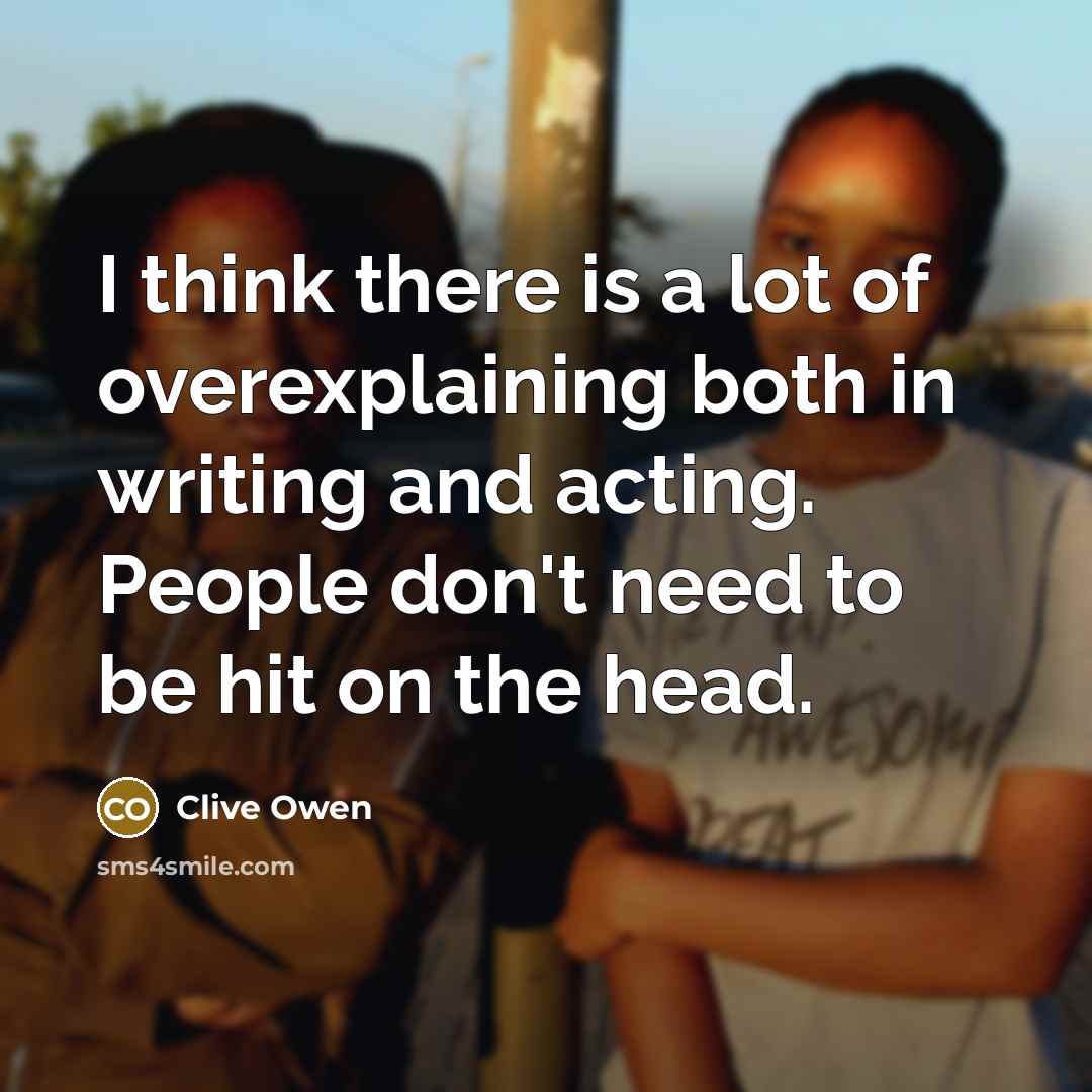 “I think there is a lot of overexplaining both in…” quote by Clive Owen