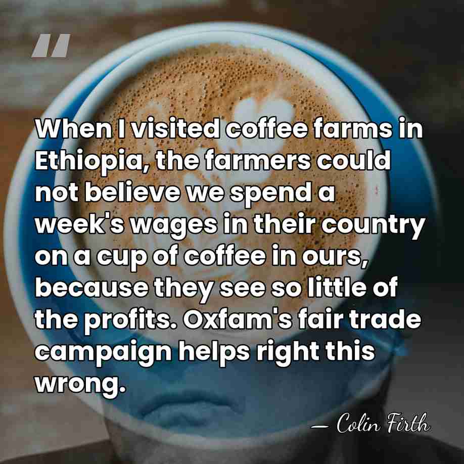 When I visited coffee farms in Ethiopia, the farmers could not believe&hellip; - Colin Firth