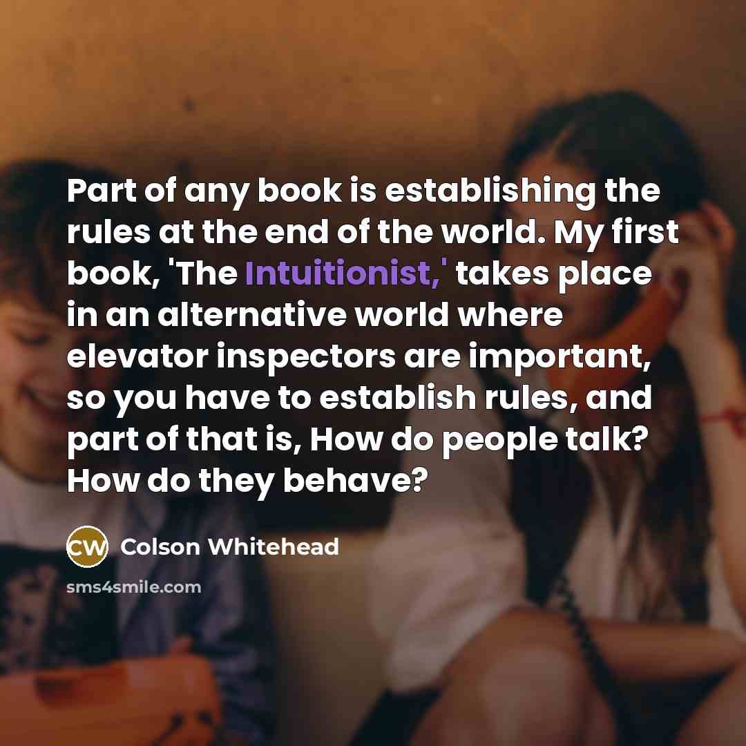 “Part of any book is establishing the rules at the…” quote by Colson Whitehead