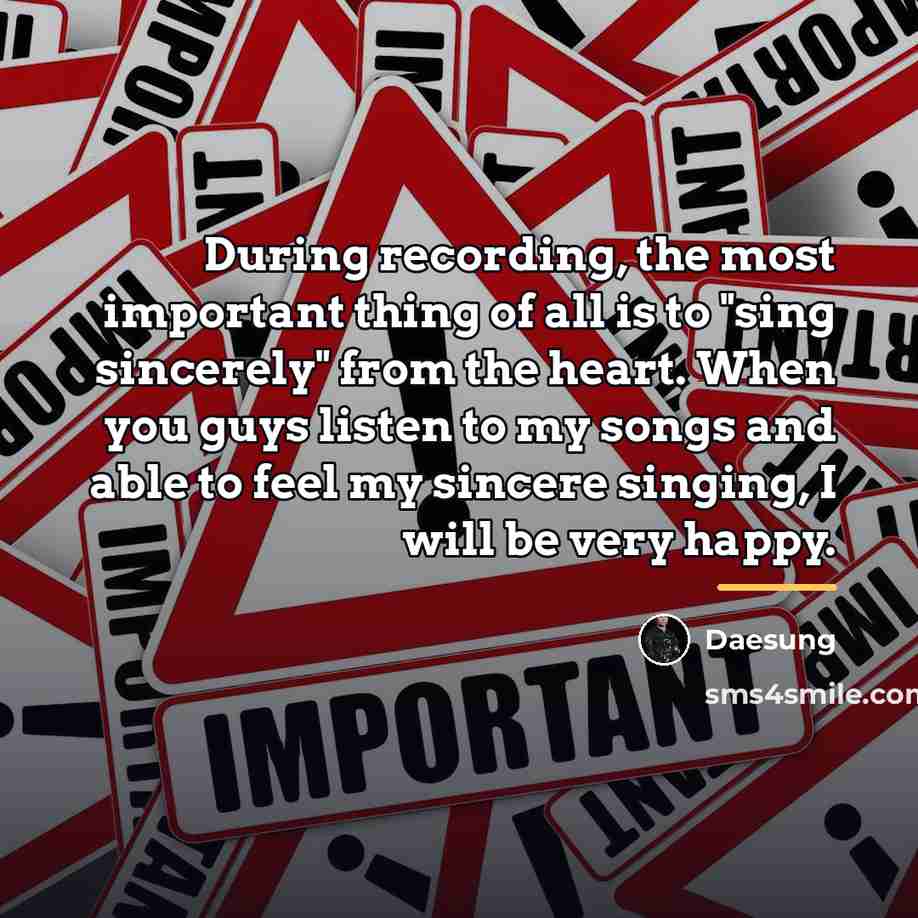 “During recording, the most important thing of all is to…” quote by Daesung