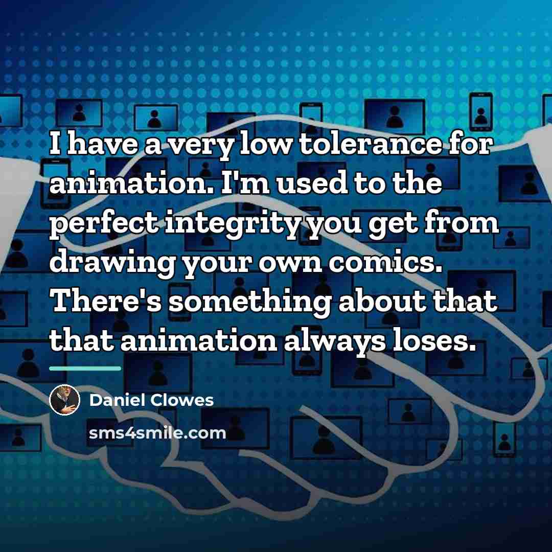 “I have a very low tolerance for animation. I'm used…” quote by Daniel Clowes