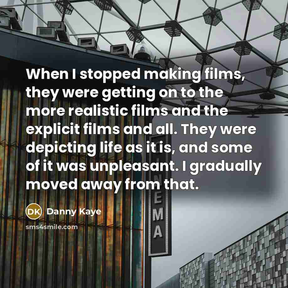 “When I stopped making films, they were getting on to…” quote by Danny Kaye