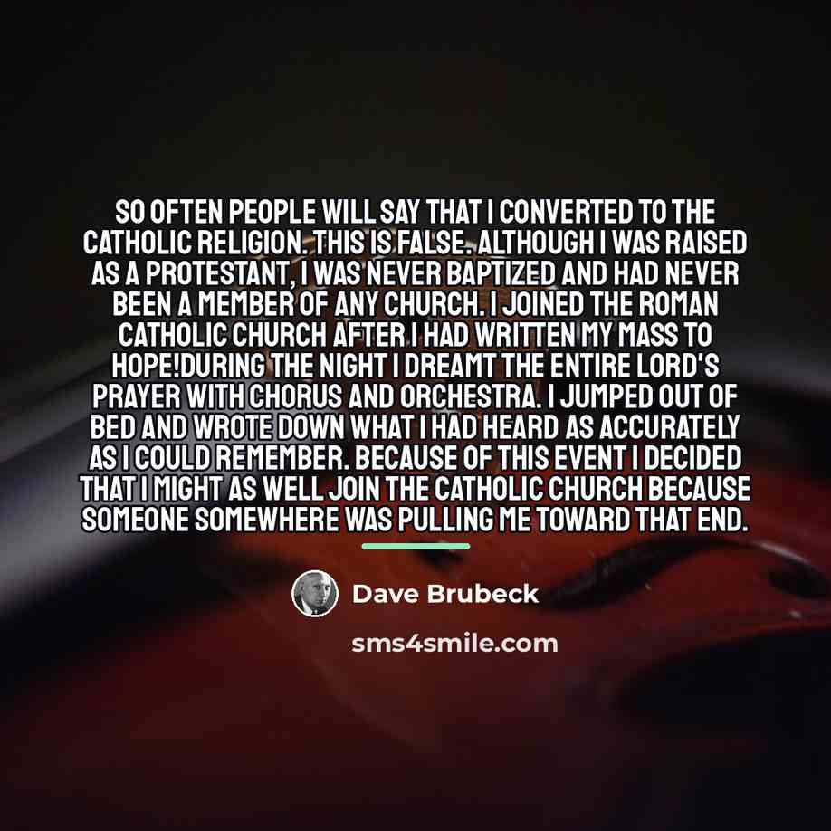 “So often people will say that I converted to the…” quote by Dave Brubeck