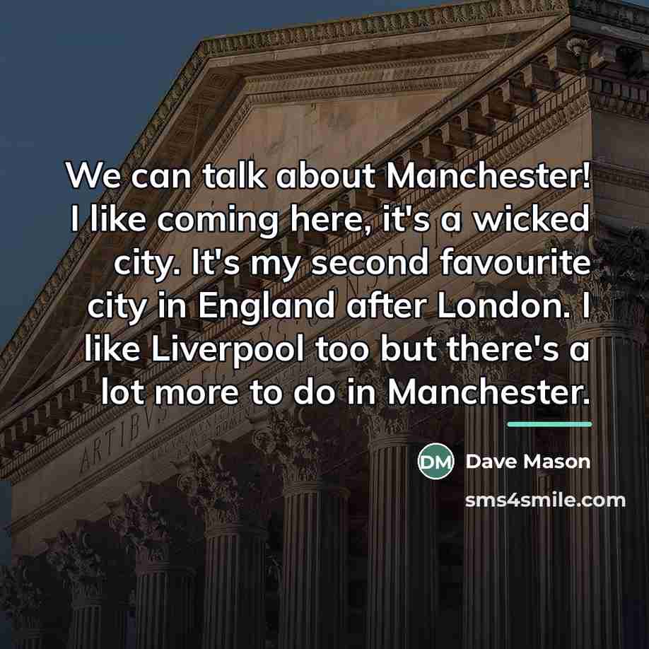 “We can talk about Manchester! I like coming here, it's…” quote by Dave Mason