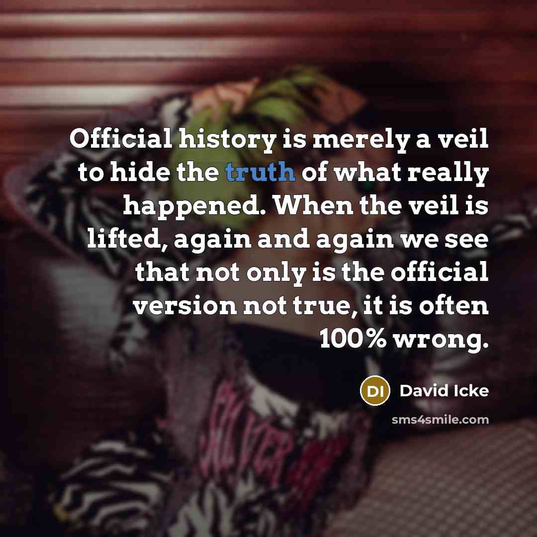 “Official history is merely a veil to hide the truth…” quote by David Icke