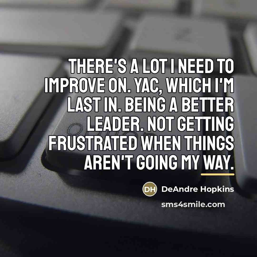 “There's a lot I need to improve on. YAC, which…” quote by DeAndre Hopkins