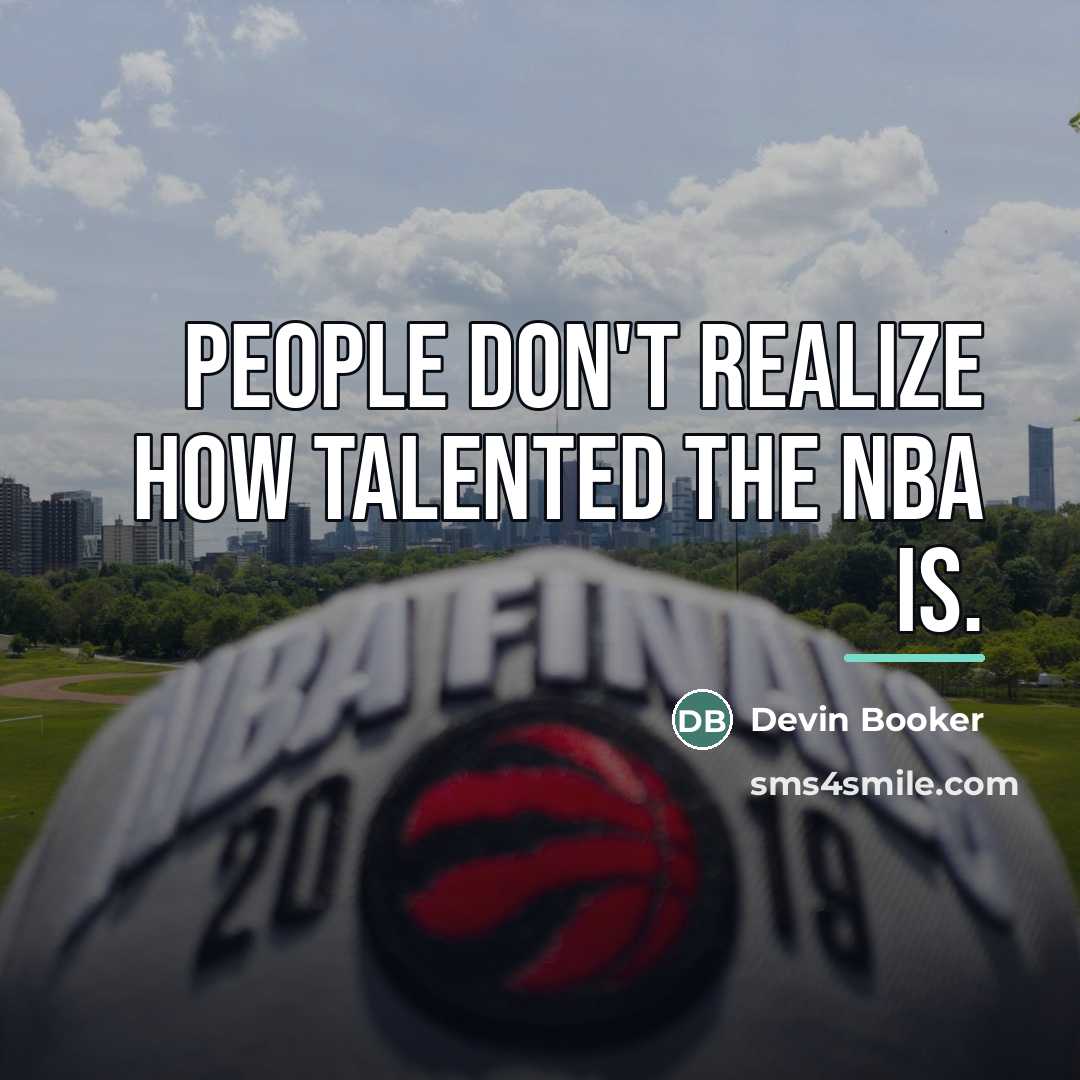 “People don't realize how talented the NBA is.…” quote by Devin Booker