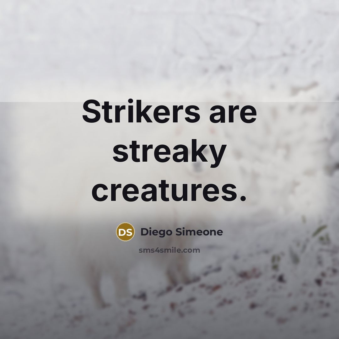 “Strikers are streaky creatures.…” quote by Diego Simeone