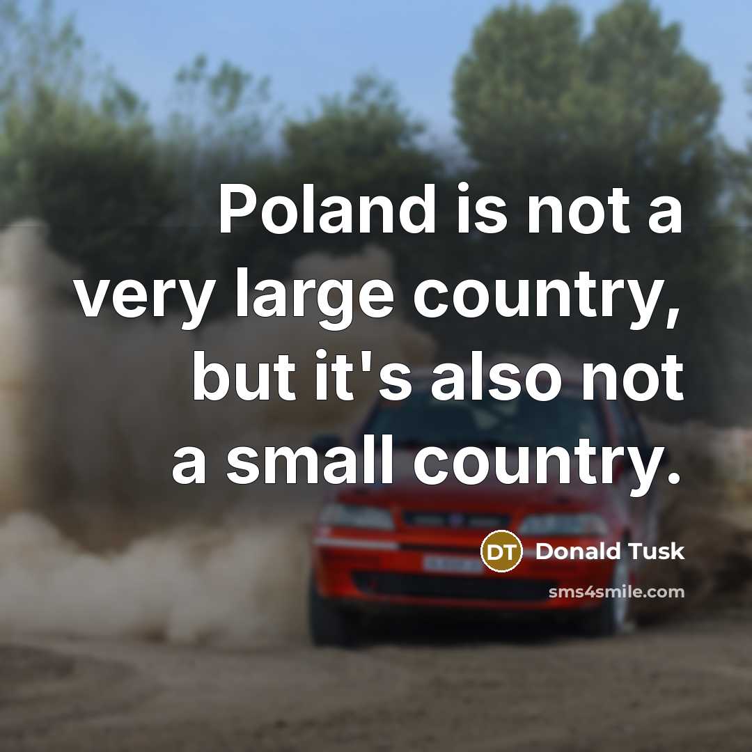 “Poland is not a very large country, but it's also…” quote by Donald Tusk