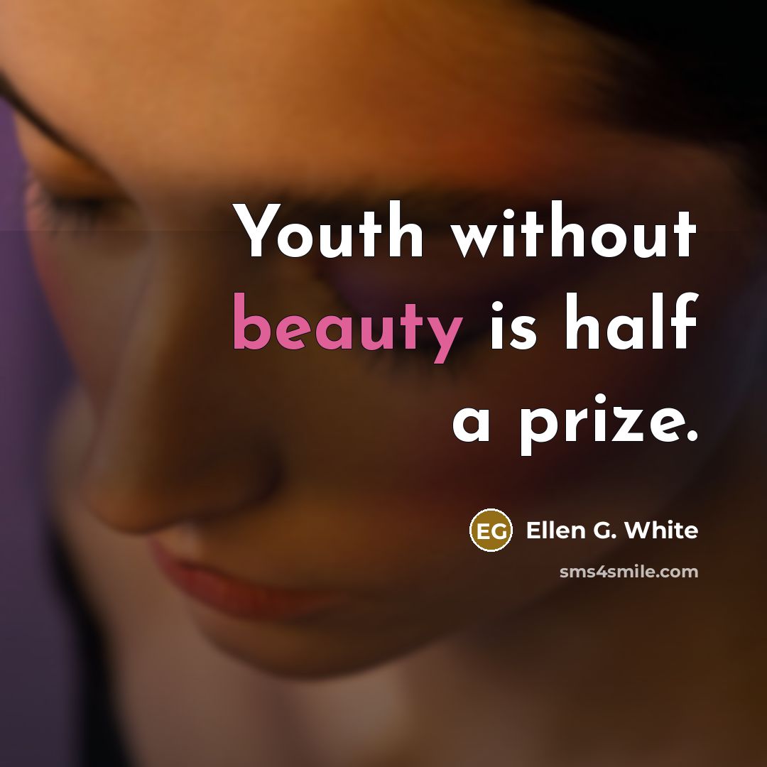 “Youth without beauty is half a prize.…” quote by Ellen G. White