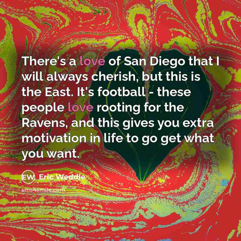 “There's a love of San Diego that I will always…” quote by Eric Weddle