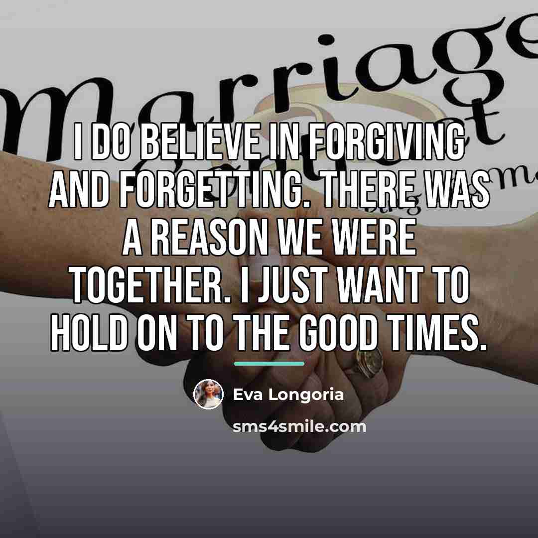 “I do believe in forgiving and forgetting. There was a…” quote by Eva Longoria