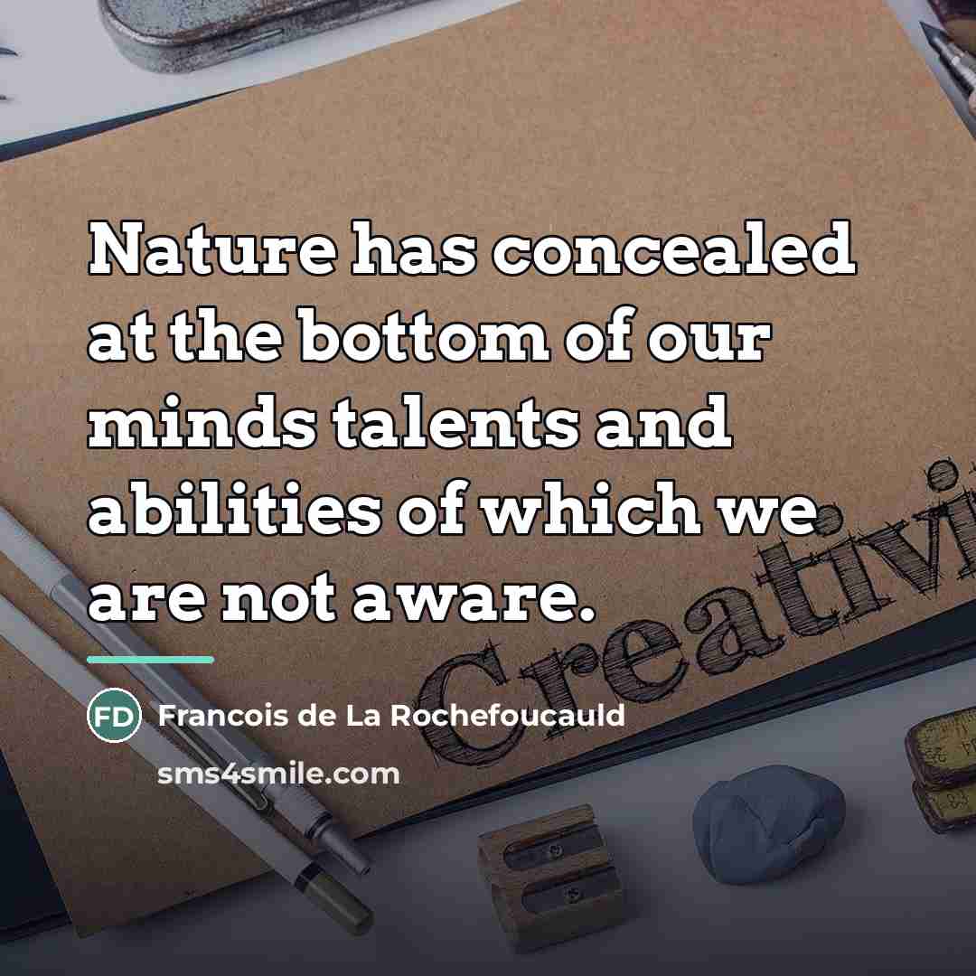 “Nature has concealed at the bottom of our minds talents…” quote by Francois de La Rochefoucauld