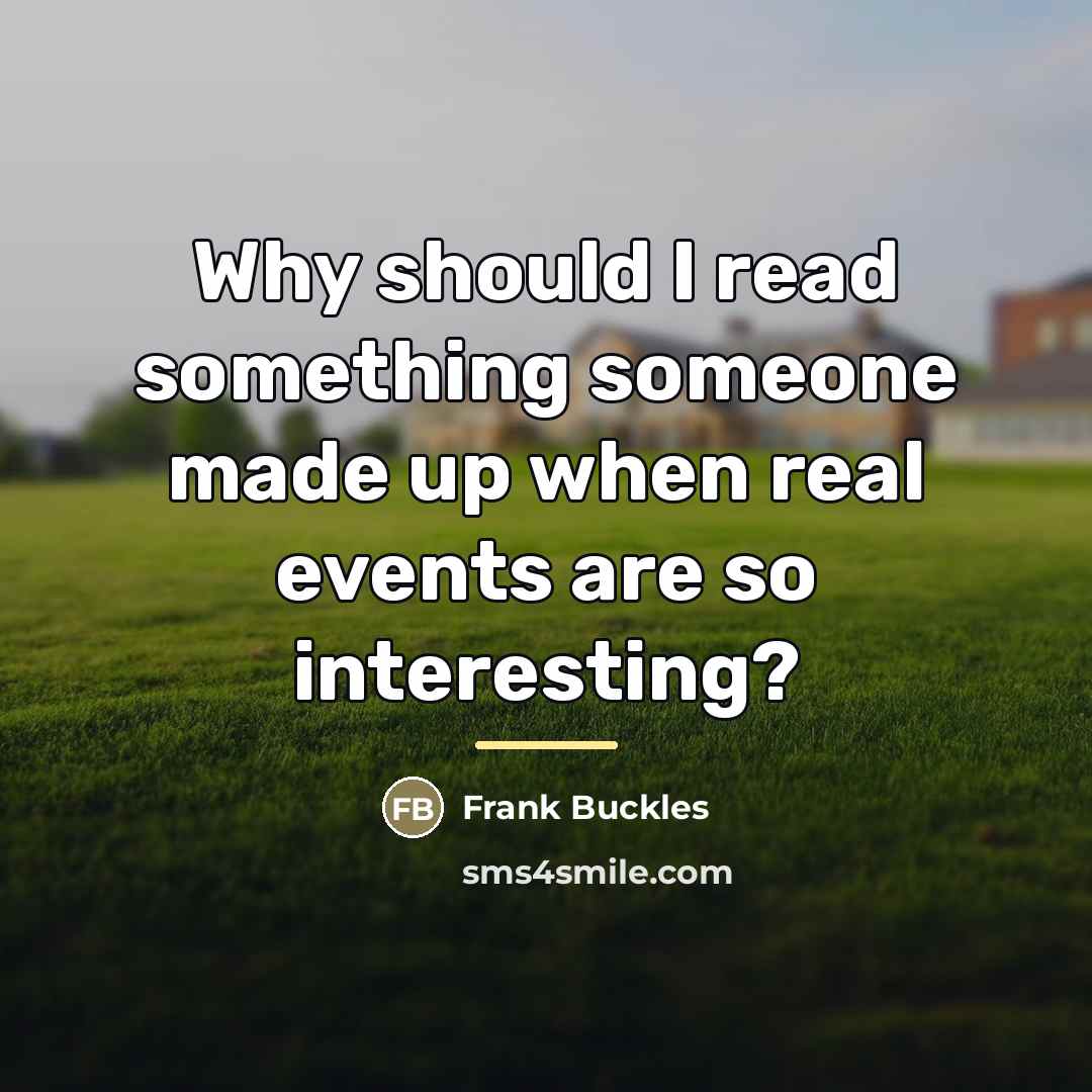 “Why should I read something someone made up when real…” quote by Frank Buckles