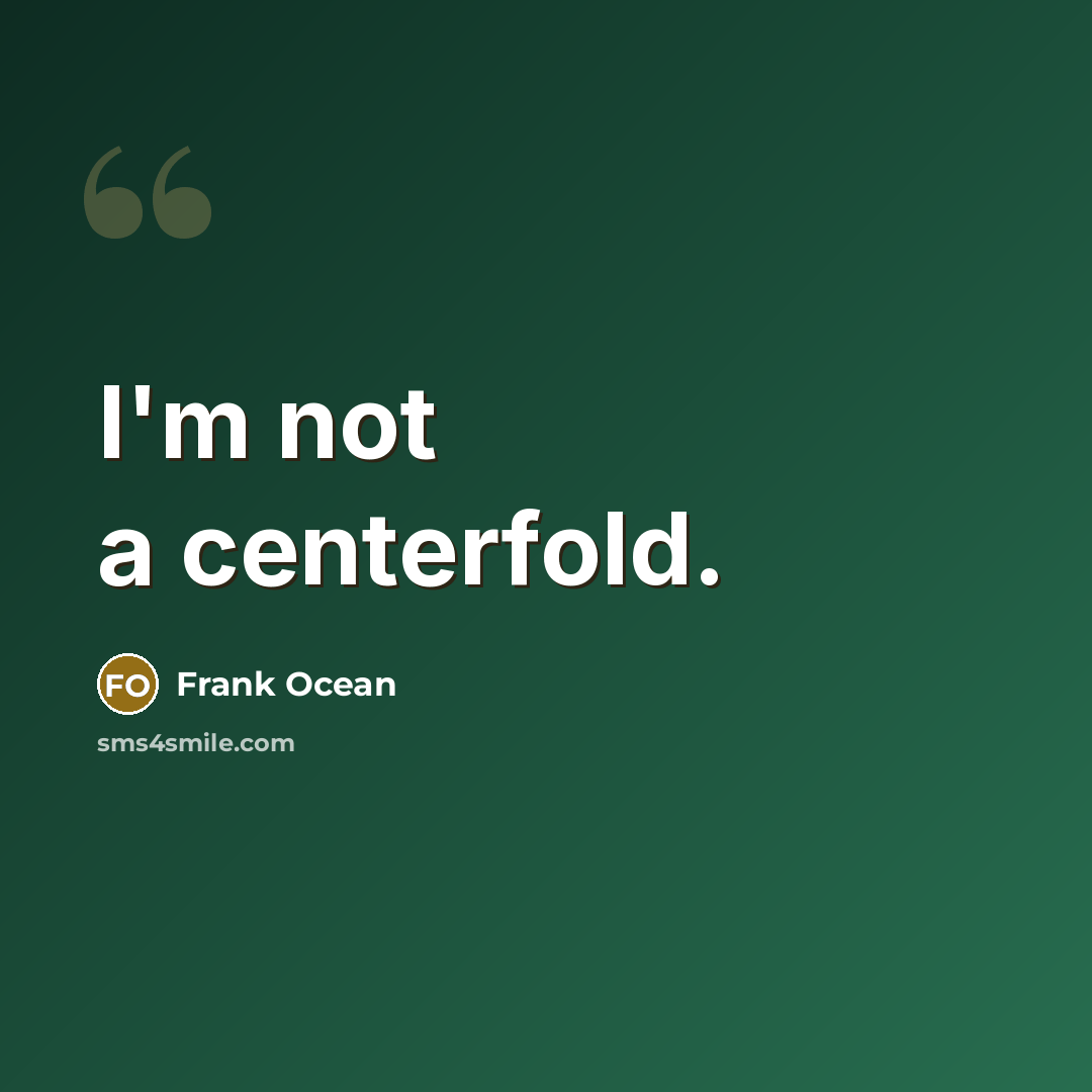 “I'm not a centerfold.” quote by Frank Ocean