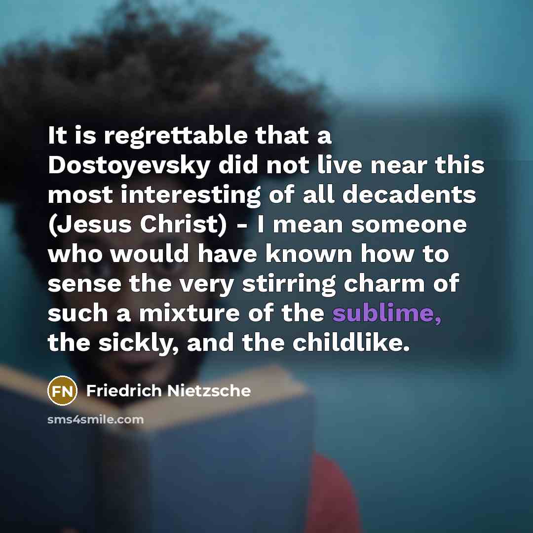 “It is regrettable that a Dostoyevsky did not live near…” quote by Friedrich Nietzsche