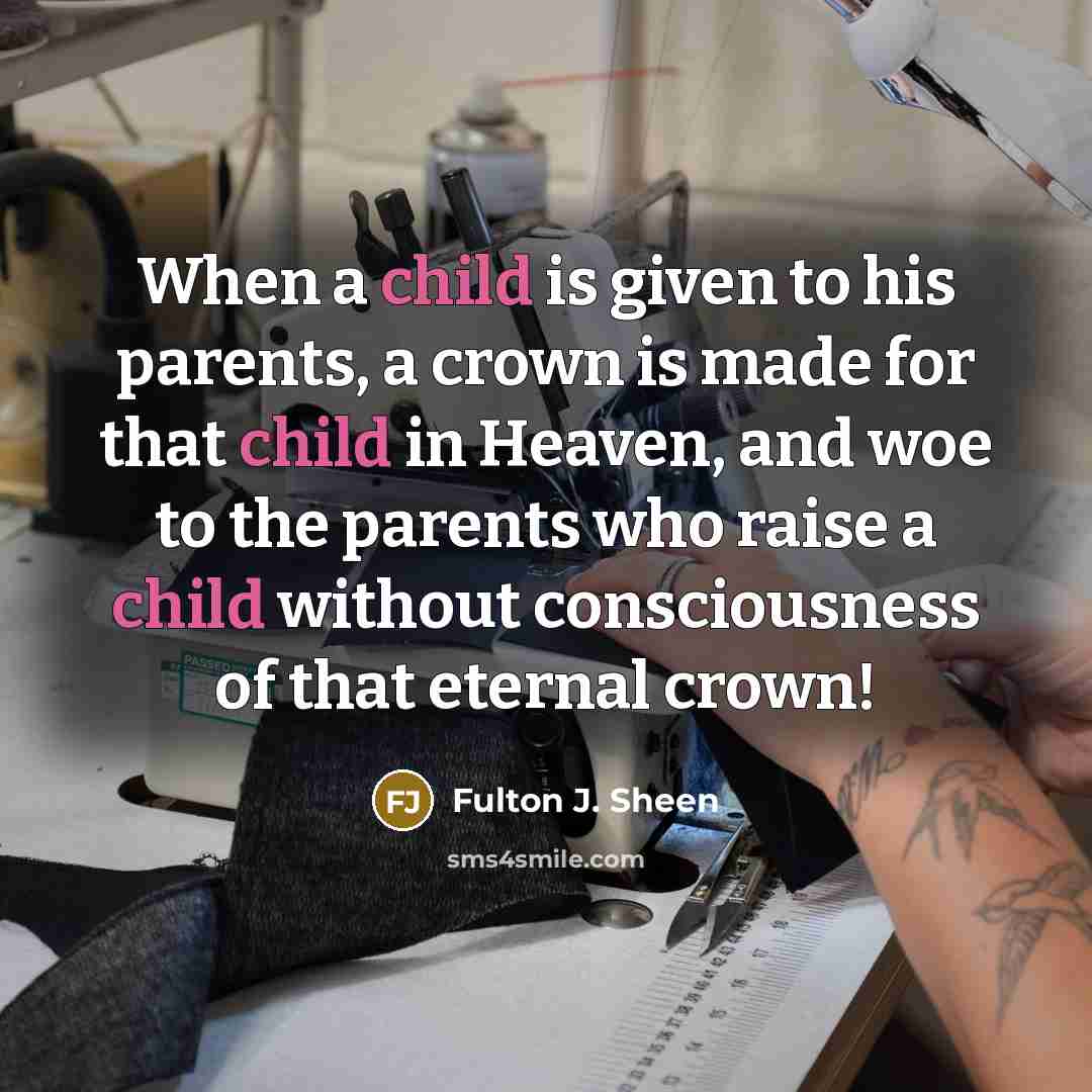 “When a child is given to his parents, a crown…” quote by Fulton J. Sheen