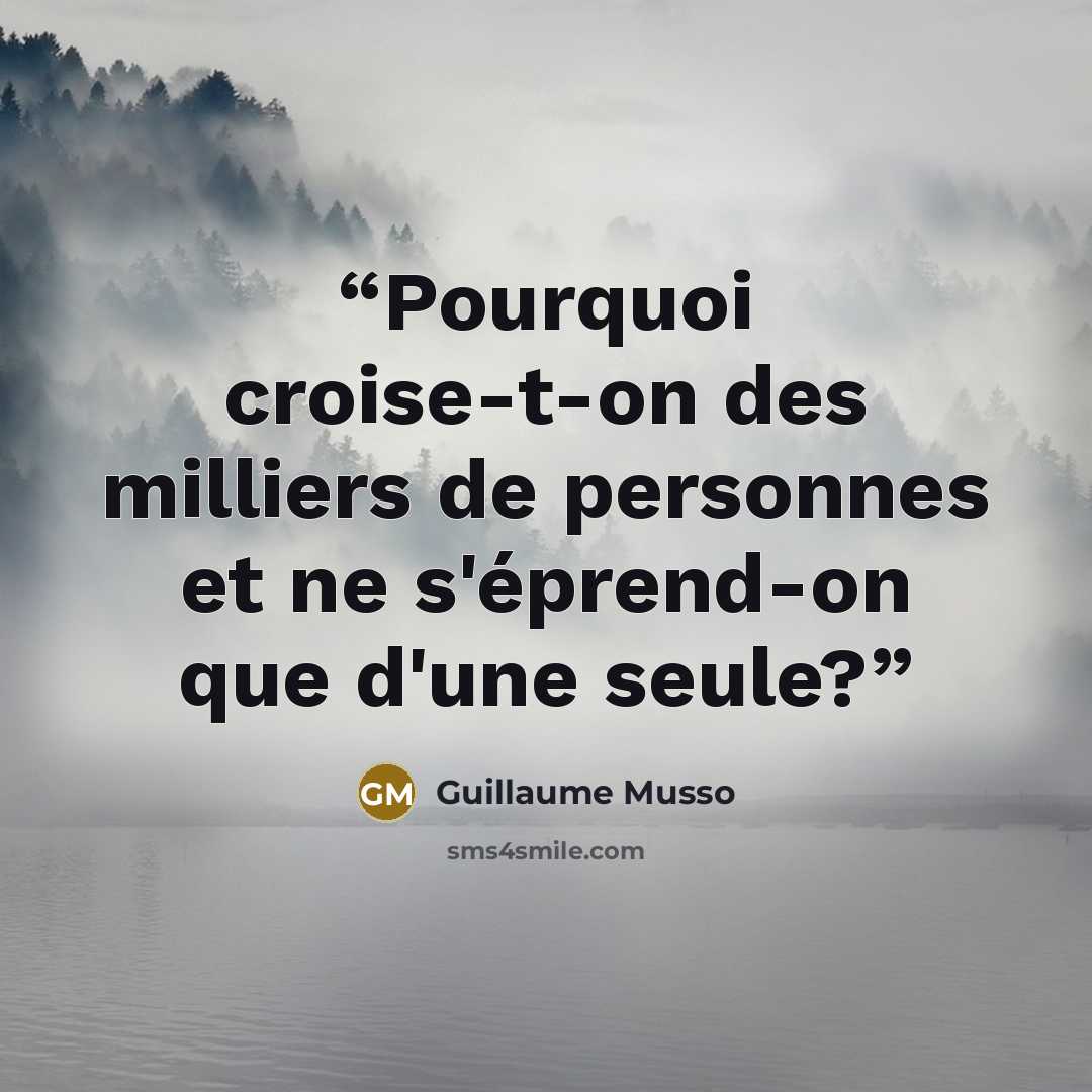 “Pourquoi croise-t-on des milliers de personnes et ne s'éprend-on que d'une seule?” quote by Guillaume Musso