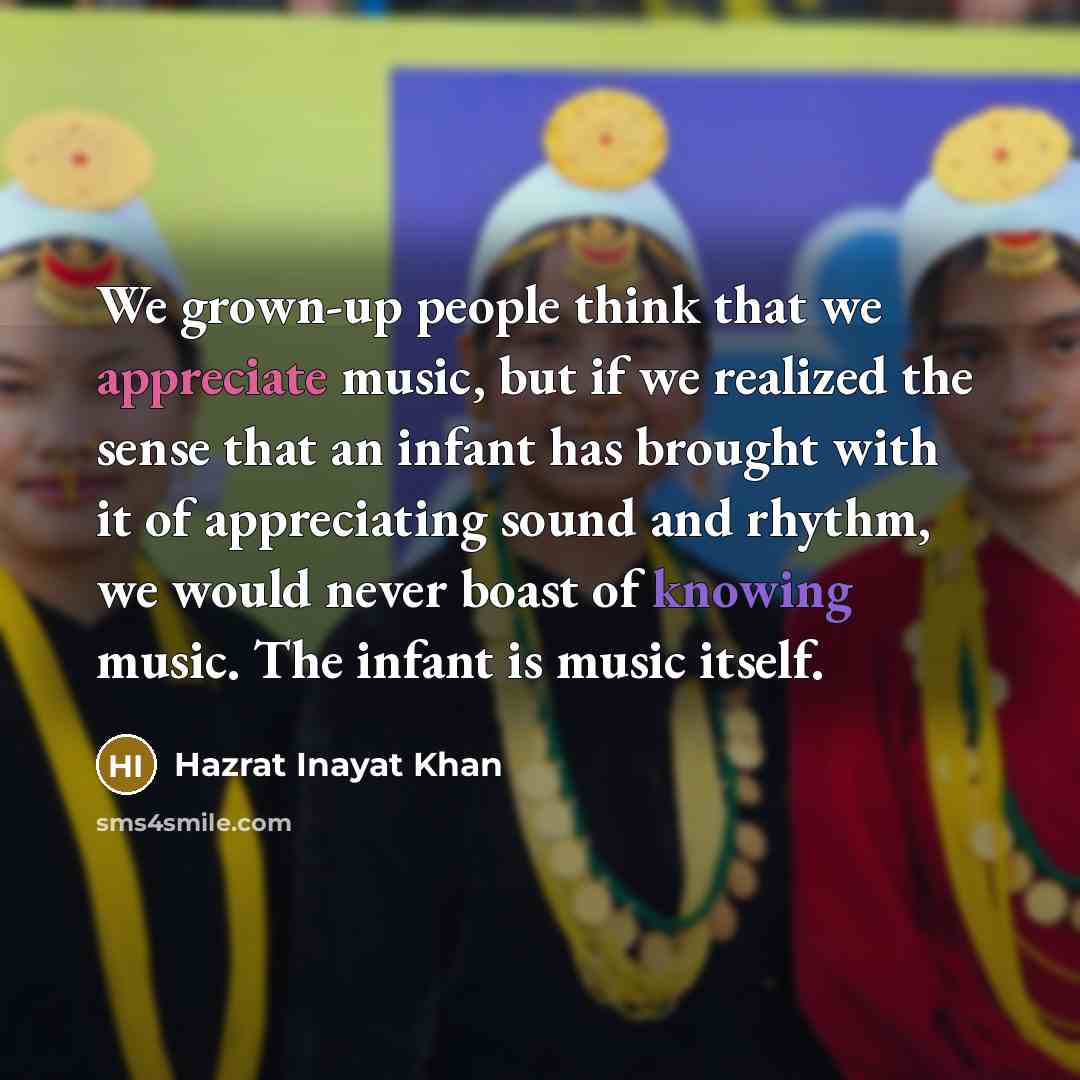 “We grown-up people think that we appreciate music, but if…” quote by Hazrat Inayat Khan