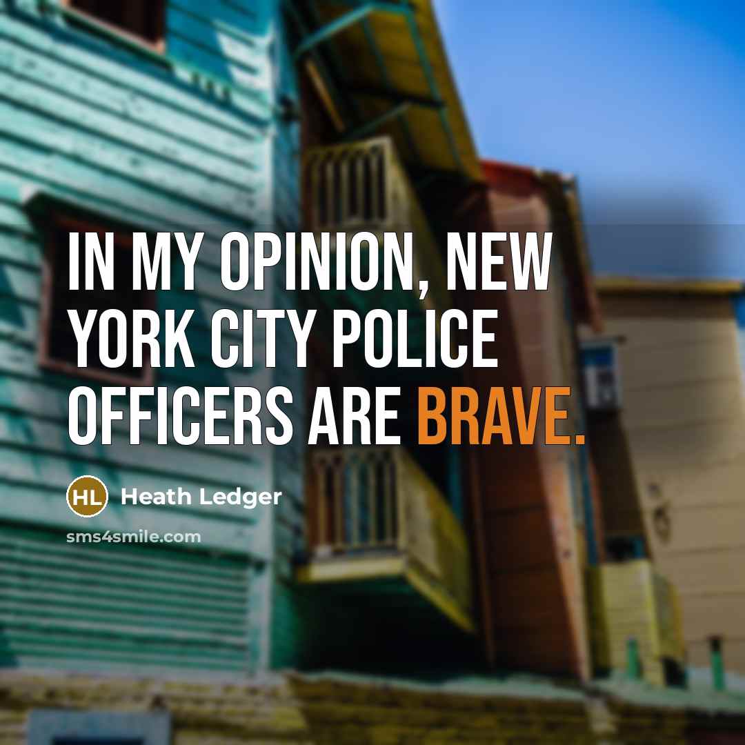 “In my opinion, New York City police officers are brave.…” quote by Heath Ledger
