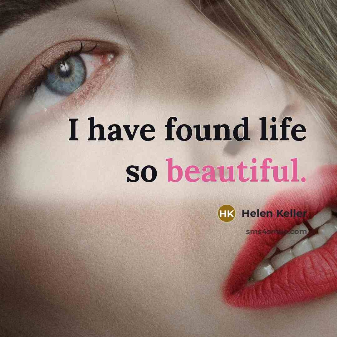 “I have found life so beautiful.…” quote by Helen Keller