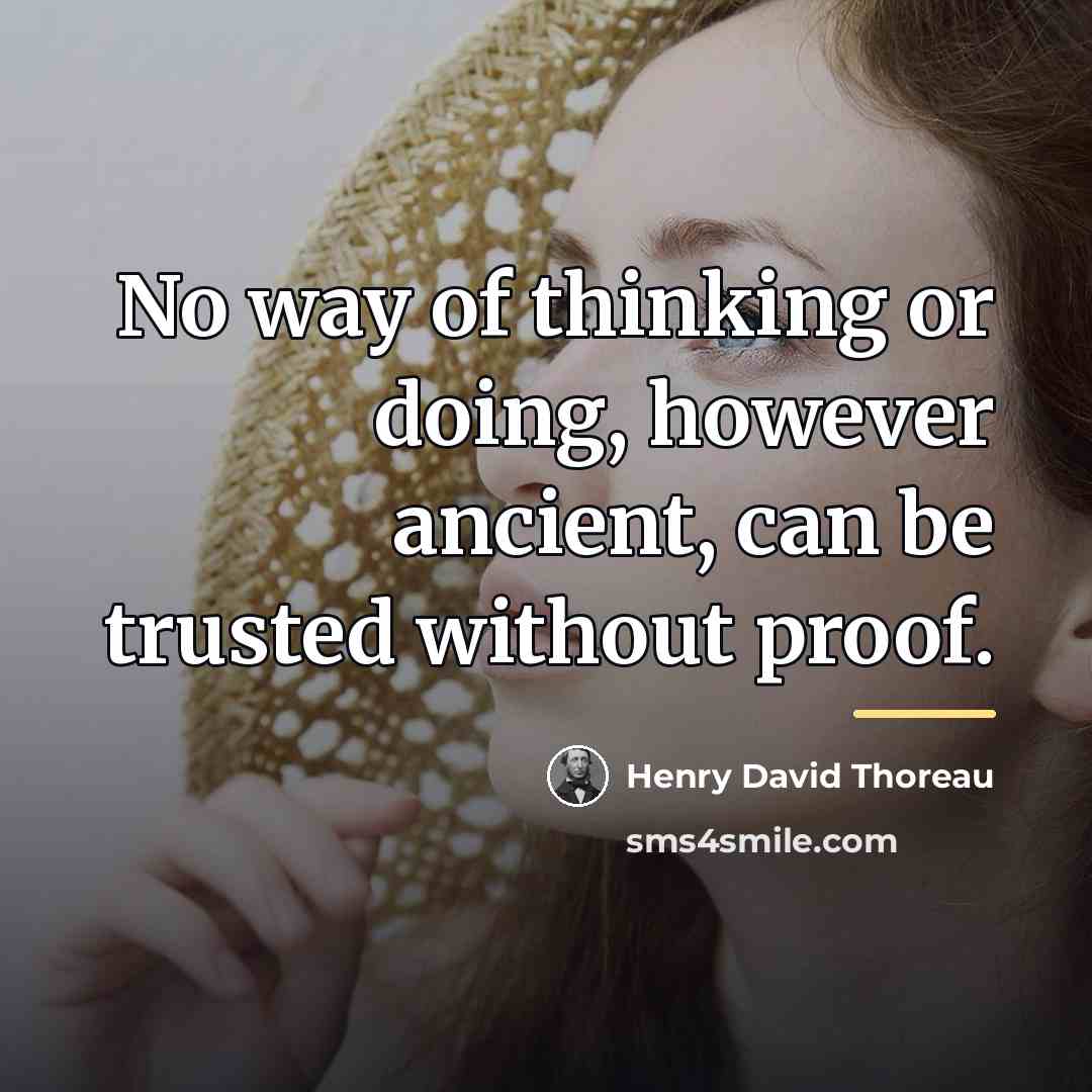“No way of thinking or doing, however ancient, can be…” quote by Henry David Thoreau