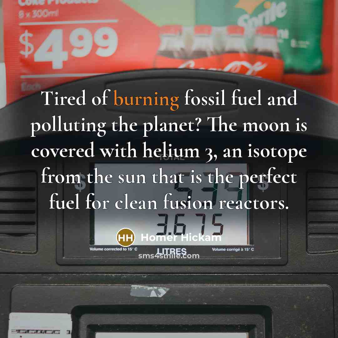 “Tired of burning fossil fuel and polluting the planet? The…” quote by Homer Hickam
