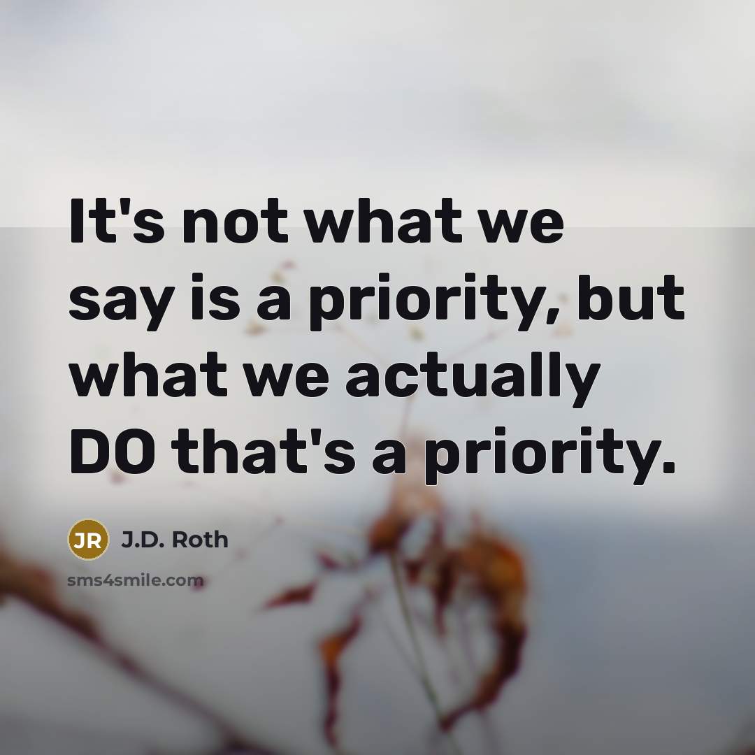 “It's not what we say is a priority, but what…” quote by J.D. Roth