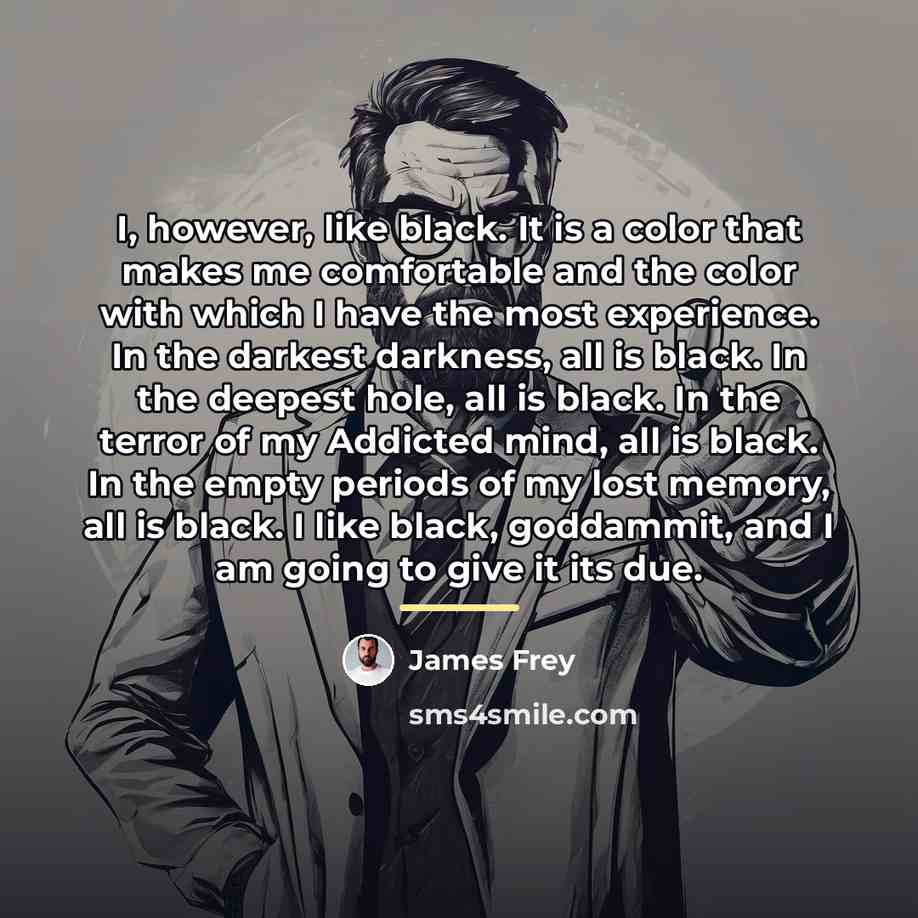 “I, however, like black. It is a color that makes…” quote by James Frey