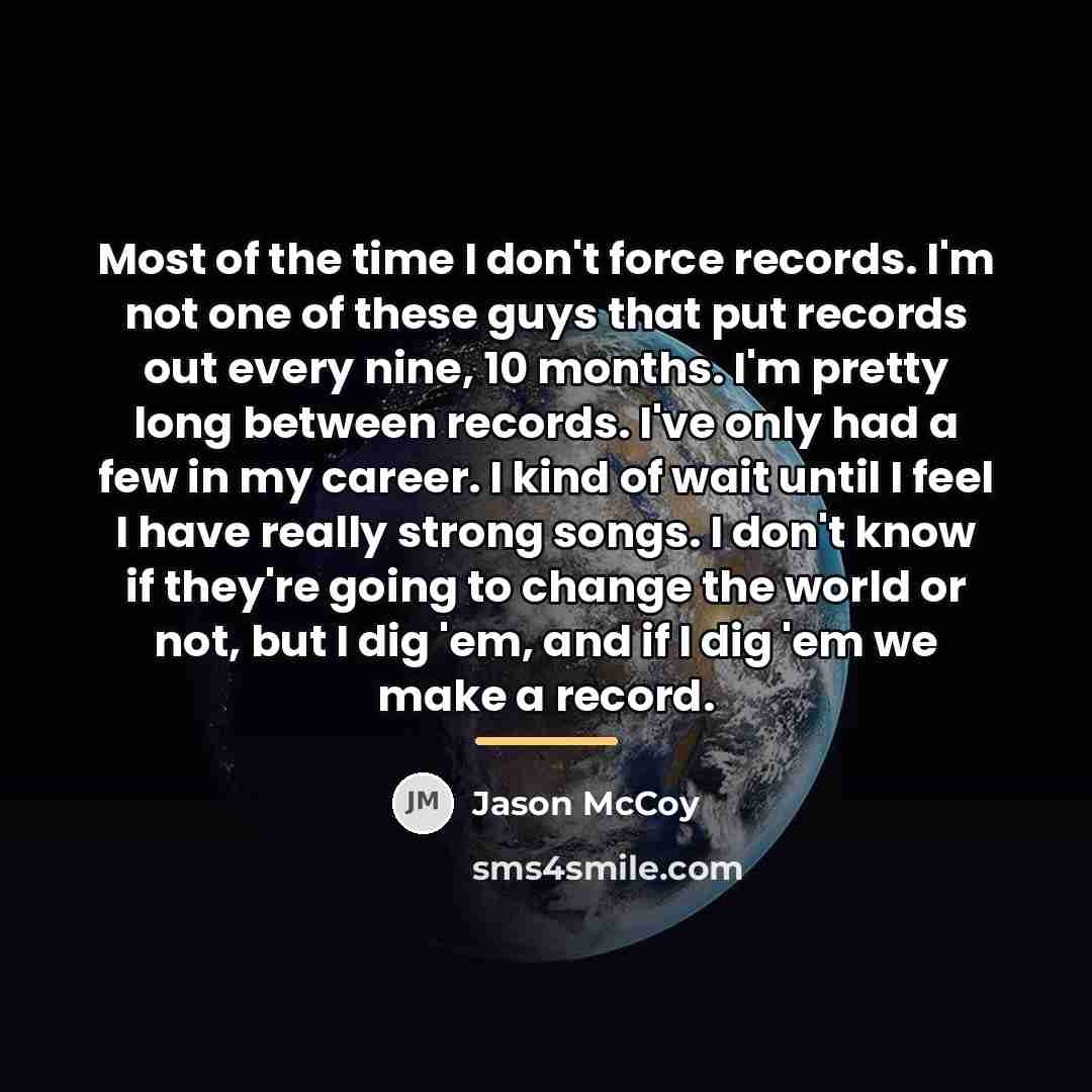 “Most of the time I don't force records. I'm not…” quote by Jason McCoy