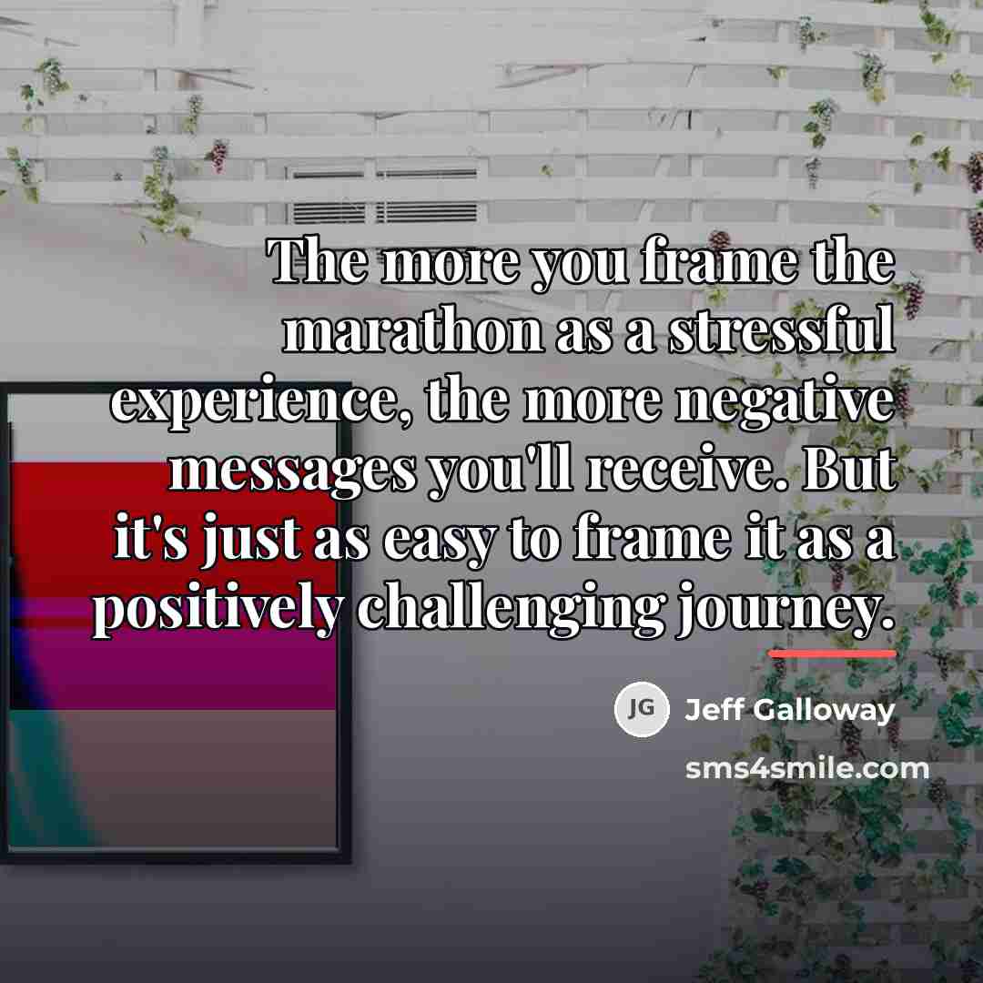 “The more you frame the marathon as a stressful experience,…” quote by Jeff Galloway