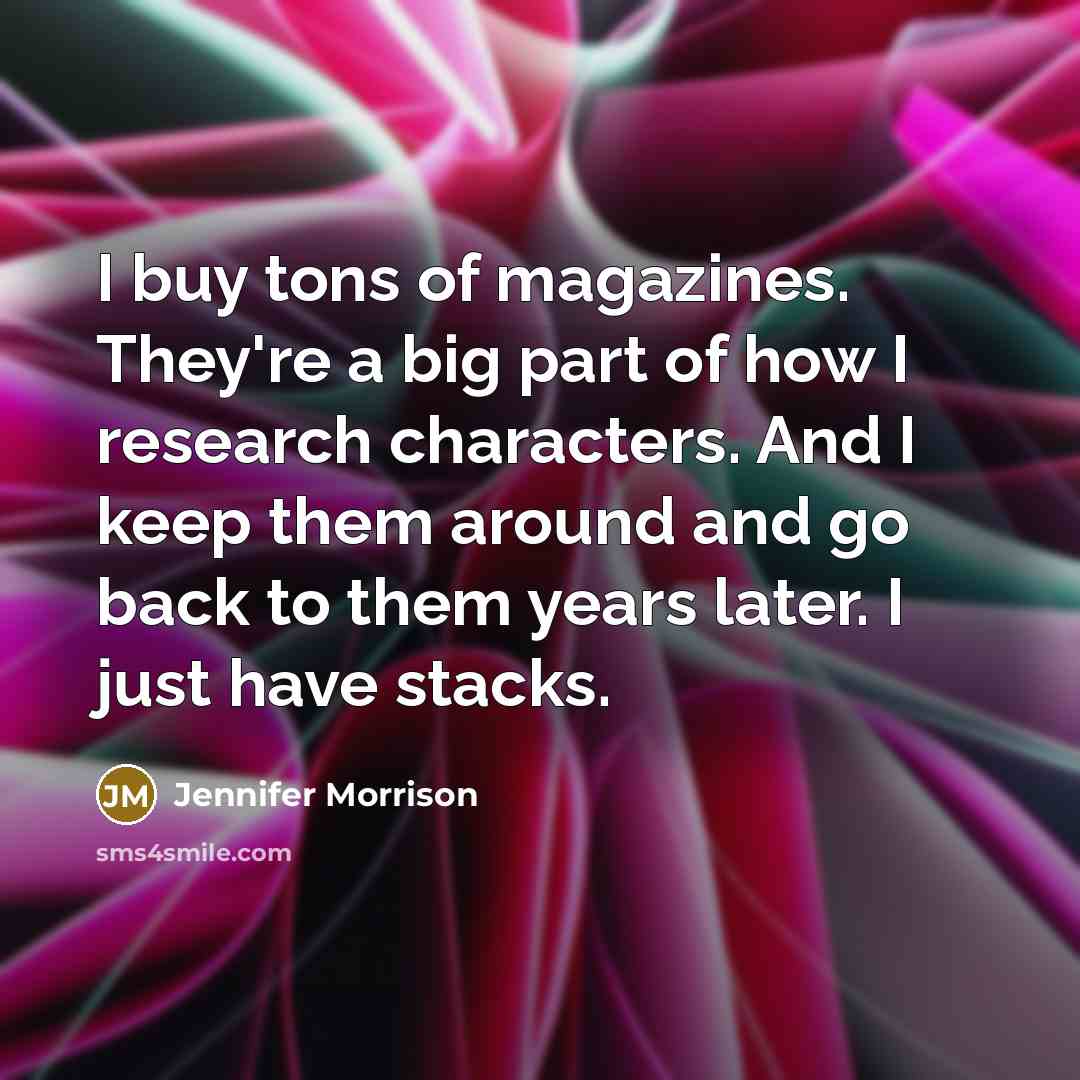 “I buy tons of magazines. They're a big part of…” quote by Jennifer Morrison