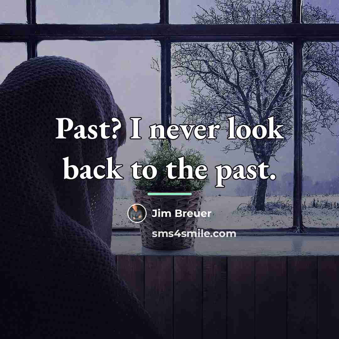“Past? I never look back to the past.…” quote by Jim Breuer