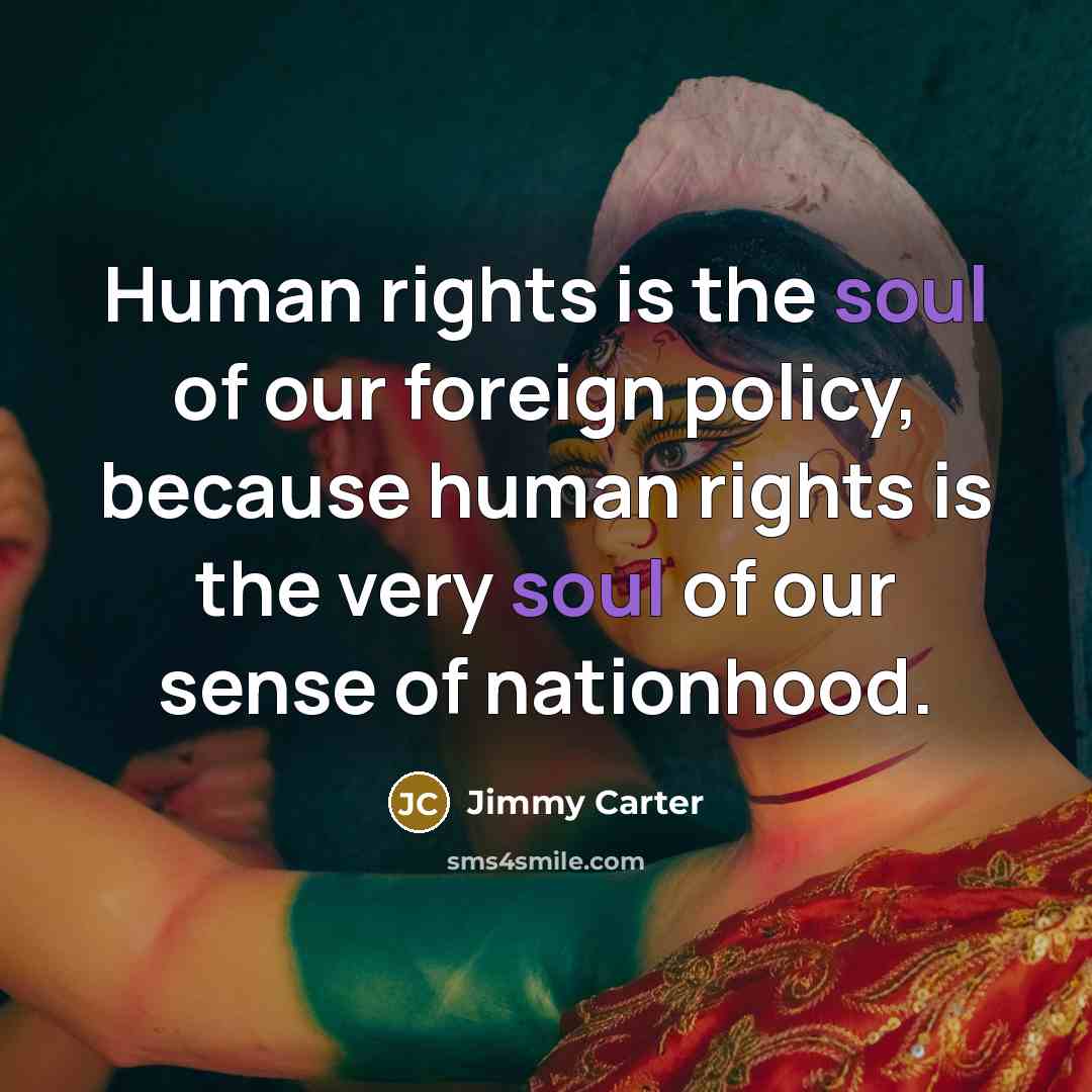 “Human rights is the soul of our foreign policy, because…” quote by Jimmy Carter