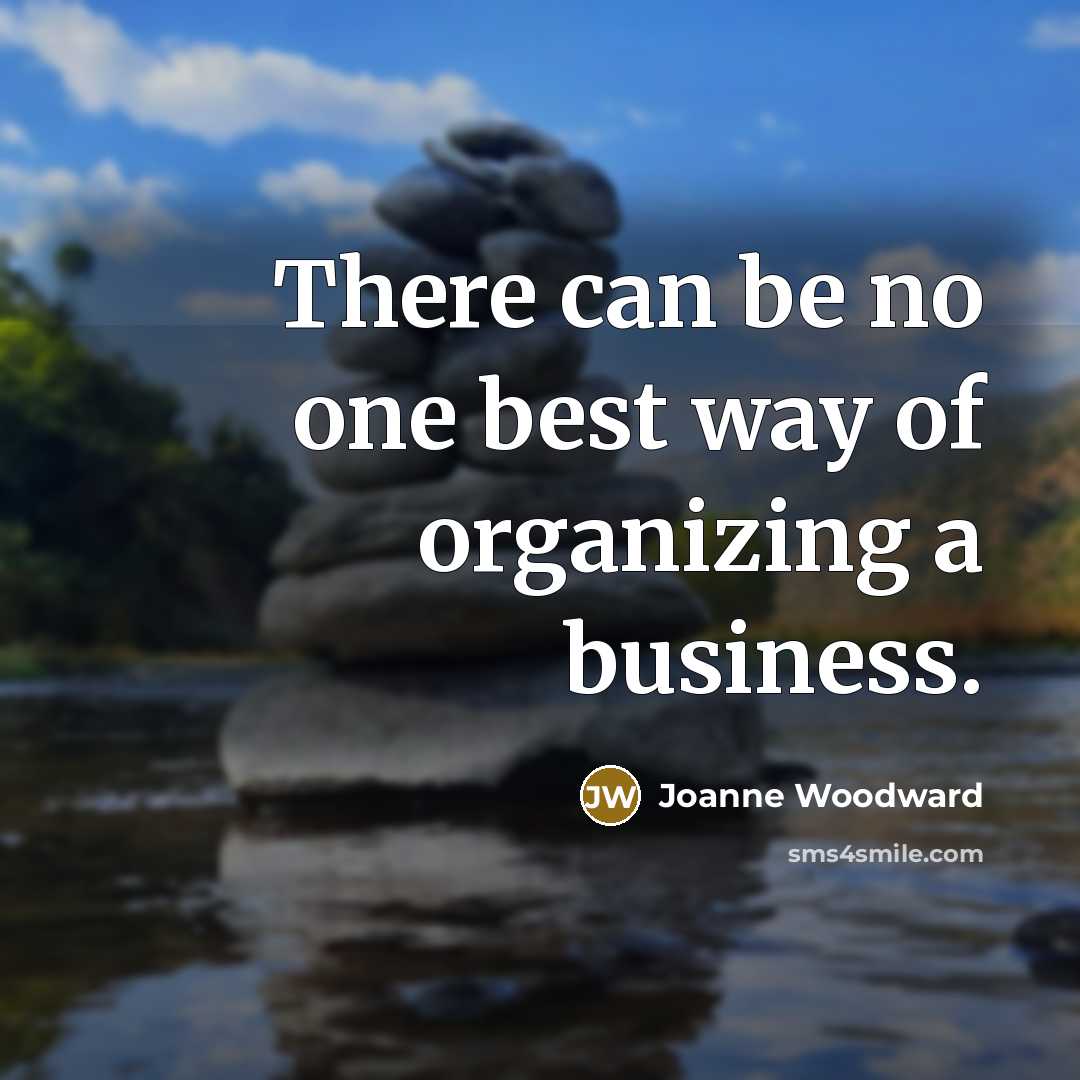 “There can be no one best way of organizing a…” quote by Joanne Woodward